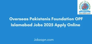Overseas Pakistanis Foundation OPF Islamabad Jobs 2025 Apply Online
