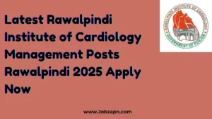 Latest Rawalpindi Institute of Cardiology Management Posts Rawalpindi 2025 Apply Now
