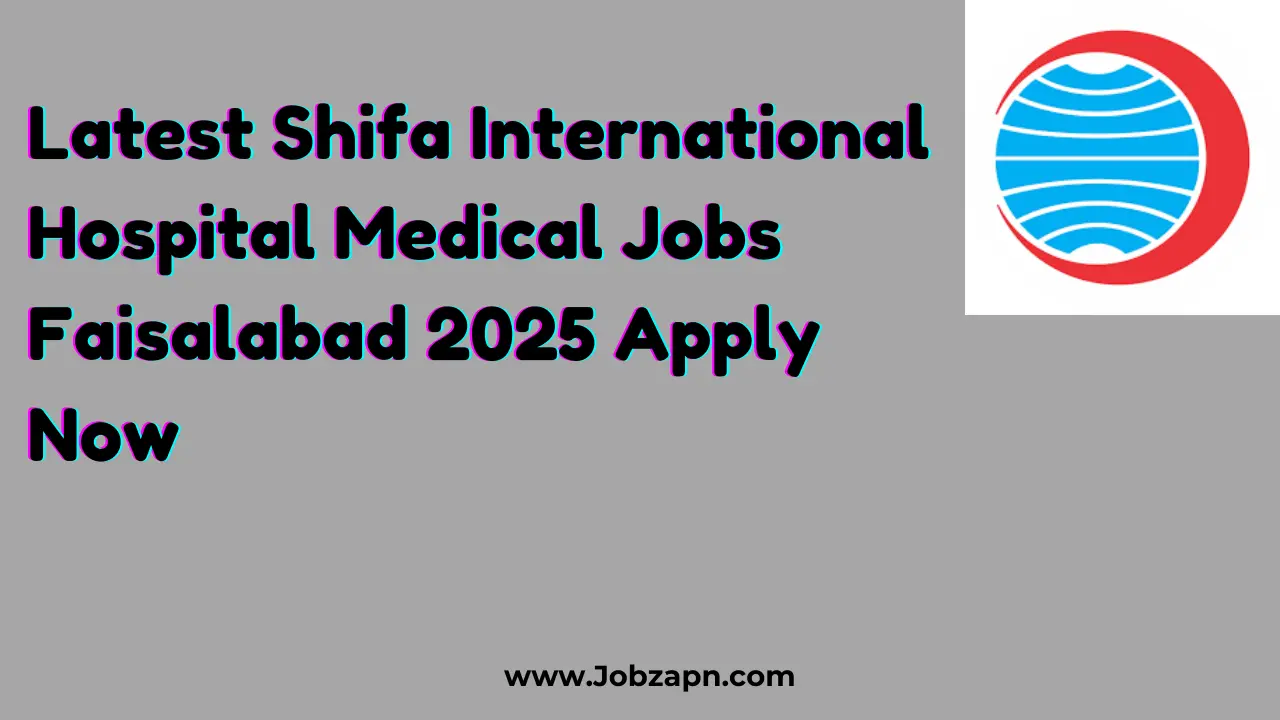 Latest Shifa International Hospital Medical Jobs Faisalabad 2025 Apply Now