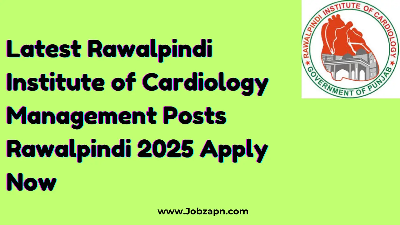 Latest Rawalpindi Institute of Cardiology Management Posts Rawalpindi 2025 Apply Now